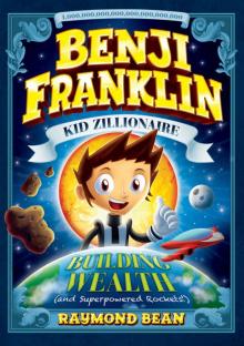 Building Wealth (and Superpowered Rockets!) (Benji Franklin: Kid Zillionaire)