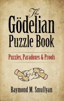 The Gödelian Puzzle Book The Gödelian Puzzle Book