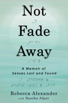 Not Fade Away: A Memoir of Senses Lost and Found