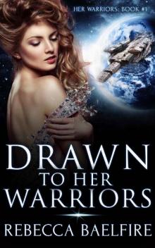 Drawn to Her Warriors: (Her Warriors Book 1) (Reverse Harem Sci Fi Romance Serial)