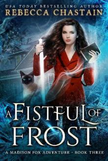 A Fistful of Frost: An Urban Fantasy Novel (Madison Fox Adventure Book 3) A Fistful of Frost: An Urban Fantasy Novel (Madison Fox Adventure Book 3)