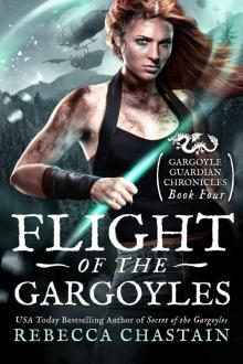 Flight of the Gargoyles: Gargoyle Guardian Chronicles, Book 4 Flight of the Gargoyles: Gargoyle Guardian Chronicles, Book 4