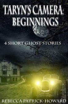 Taryn's Camera: Beginnings: Four Haunting Novellas
