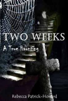 Two Weeks: A True Haunting (True Hauntings Book 3)