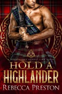 Hold A Highlander: A Scottish Time Travel Romance (A Highlander Across Time Book 3) Hold A Highlander: A Scottish Time Travel Romance (A Highlander Across Time Book 3)