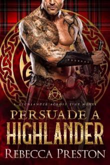 Persuade A Highlander: A Scottish Time Travel Romance (A Highlander Across Time Book 6) Persuade A Highlander: A Scottish Time Travel Romance (A Highlander Across Time Book 6)