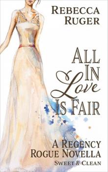 All In Love Is Fair (A Regency Rogue Novella Book 3)