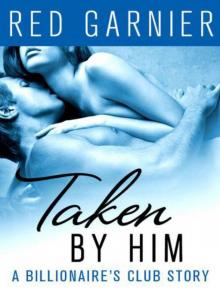 Taken by Him: A Billionaire's Club Story