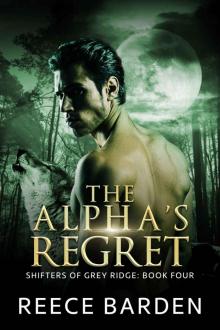 The Alpha's Regret: A Paranormal Werewolf Romance (Shifters of Grey Ridge Book 4)