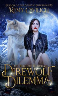 Direwolf Dilemma: The Rise of Rebekah (Season of the Genetic Superwolves Book 1)