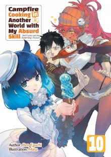 Campfire Cooking in Another World with My Absurd Skill: Volume 10 Campfire Cooking in Another World with My Absurd Skill: Volume 10