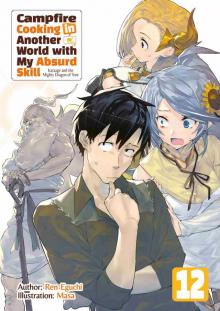 Campfire Cooking in Another World with My Absurd Skill: Volume 12 Campfire Cooking in Another World with My Absurd Skill: Volume 12