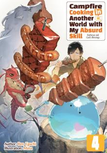 Campfire Cooking in Another World with My Absurd Skill: Volume 4 Campfire Cooking in Another World with My Absurd Skill: Volume 4