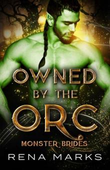 Owned By The Orc: (Monster Brides) A Protective Hero, Childhood Sweetheart Romance Owned By The Orc: (Monster Brides) A Protective Hero, Childhood Sweetheart Romance