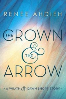 TheCrown and the Arrow: A Wrath & the Dawn Short Story