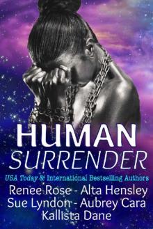 Human Surrender: Five Dark Sci-Fi Alien Romance Novellas Human Surrender: Five Dark Sci-Fi Alien Romance Novellas
