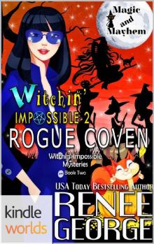 Magic and Mayhem: Witchin Impossible 2: Rogue Coven (Kindle Worlds Novella) (Witchin' Impossible Mysteries)