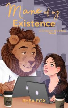 Mane of my Existence: A Lion-Human-Hybrid Romance (Creatures & Coding Book 1)