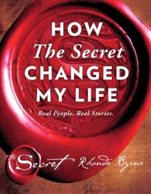 How the Secret Changed My Life How the Secret Changed My Life