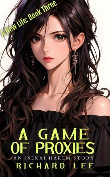 A Game Of Proxies: A New Life Book 3