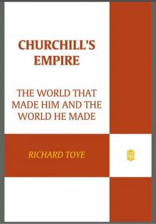 Churchill's Empire: The World That Made Him and the World He Made