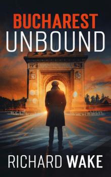Bucharest Unbound: A Cold War espionage thriller