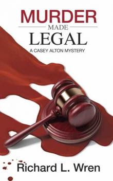 Murder Made Legal: A Casey Alton Mystery Murder Made Legal: A Casey Alton Mystery