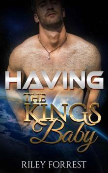 Romance: Alien Romance: Having The Kings Baby (A Paranormal Science Fiction Shifter Romance ) (Sci-fi Alien Invasion Abduction Romance)