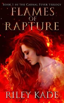 Flames of Rapture: Book 1 in The Carnal Fever Trilogy