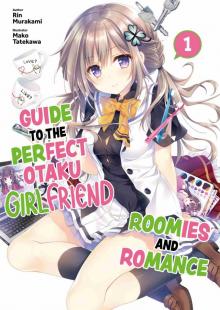 Guide to the Perfect Otaku Girlfriend: Roomies and Romance, Volume 1