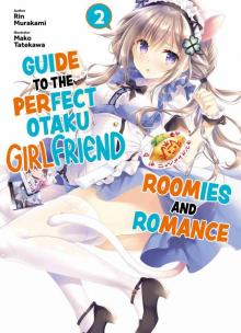Guide to the Perfect Otaku Girlfriend: Roomies and Romance Volume, 2