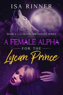 A Female Alpha for the Lycan Prince: Book 2 of the Silverlake Wolves Series