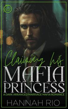 Claiming His Mafia Princess: A Dark Arranged Marriage Mafia Romance