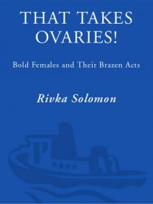 That Takes Ovaries!