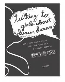 Talking to Girls About Duran Duran: One Young Man's Quest for True Love and a Cooler Haircut