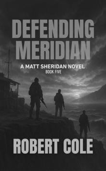 Defending Meridian: A Matt Sheridan Novel - Book Five (Matt Sheridan Series 5)
