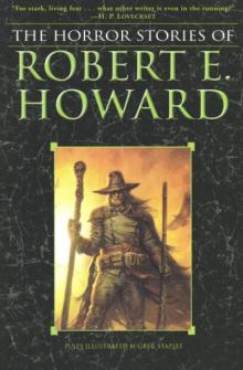 The Horror Stories of Robert E. Howard The Horror Stories of Robert E. Howard