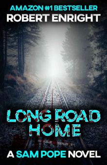 Long Road Home: A pulse racing action thriller you won't want to put down. (Sam Pope Series Book 3) Long Road Home: A pulse racing action thriller you won't want to put down. (Sam Pope Series Book 3)