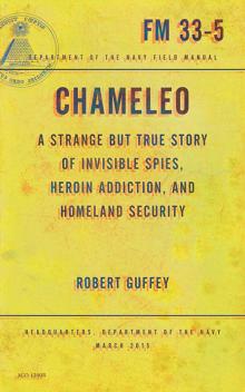 Chameleo: A Strange but True Story of Invisible Spies, Heroin Addiction, and Homeland Security Chameleo: A Strange but True Story of Invisible Spies, Heroin Addiction, and Homeland Security