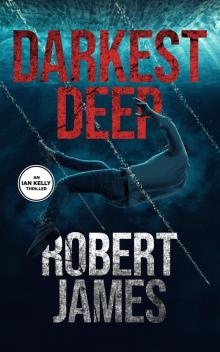 Darkest Deep: Ian Kelly Book 2 (Ian Kelly Thrillers)