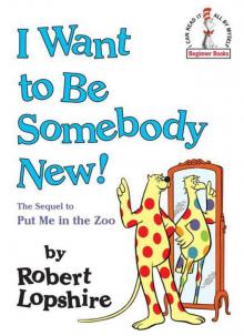 I Want to Be Somebody New!