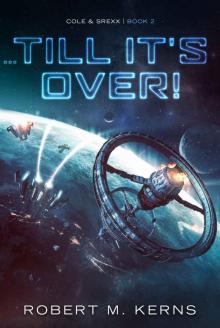 ...Till It's Over! (Cole & Srexx Book 2)