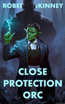 Close Protection Orc: An Action Packed Urban Fantasy Thriller (Faerie Protective Services Inc. Book 4)