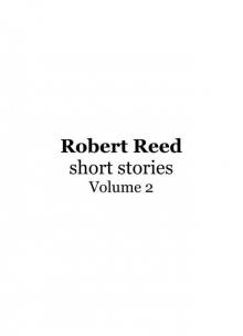 Robert Reed Short Stories Volume 2