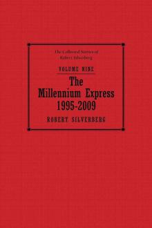 The Millennium Express: The Collected Stories of Robert Silverberg, Volume Nine The Millennium Express: The Collected Stories of Robert Silverberg, Volume Nine