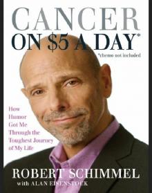 Cancer on Five Dollars a Day* *(chemo not included): How Humor Got Me through the Toughest Journey of My Life