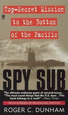 Spy Sub: A Top Secret Mission to the Bottom of the Pacific