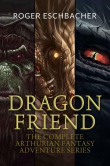Dragon Friend (The Complete 3 Book Arthurian Fantasy Adventure Series)