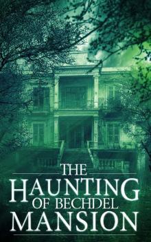 The Haunting of Bechdel Mansion: A Haunted House Mystery- Book 0 The Haunting of Bechdel Mansion: A Haunted House Mystery- Book 0