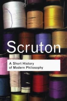 A Short History of Modern Philosophy: From Descartes to Wittgenstein
